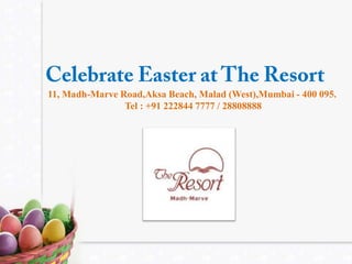 Celebrate Easter at The Resort 11, Madh-MarveRoad,Aksa Beach, Malad (West),Mumbai - 400 095. Tel : +91 222844 7777 / 28808888 