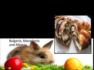 Sponge cake
Sponge cake is a
traditional Romanian,
Bulgarian, Macedonian
and Albanian sweet
bread. It is usually
prepared for Easter in
Bulgaria, Macedonia
and Albania

 