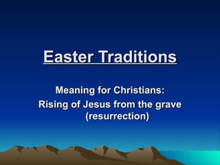 Easter Traditions Meaning for Christians: Rising of Jesus from the grave (resurrection)