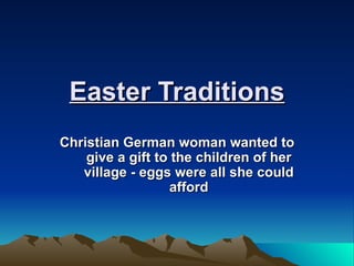 Easter Traditions Christian German woman wanted to give a gift to the children of her village - eggs were all she could afford