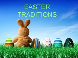 EASTER
TRADITIONS
 