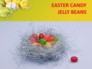 EASTER CANDY
JELLY BEANS
 