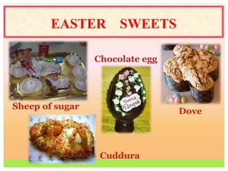 EASTER SWEETS
Sheep of sugar
Chocolate egg
Dove
Cuddura