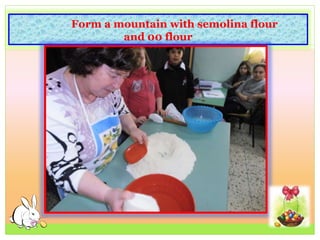 Form a mountain with semolina flour
and 00 flour