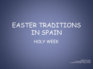 EASTER TRADITIONS
IN SPAIN
HOLY WEEK
BASKETS IN HAND
ETWINNING PROJECT 2018-19
CP HUERTAS MAYORES-TUDELA-SPAIN
 