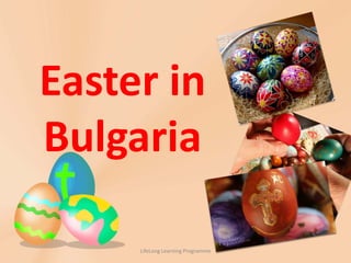 Easter in
Bulgaria

     LifeLong Learning Programme
 