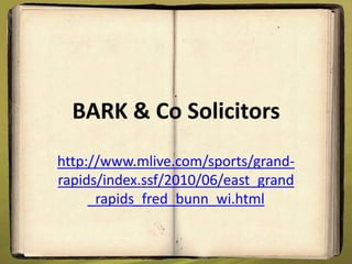 BARK & Co Solicitors
http://www.mlive.com/sports/grand-
rapids/index.ssf/2010/06/east_grand
     _rapids_fred_bunn_wi.html
 