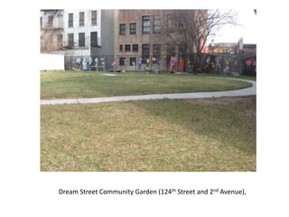 Dream Street Community Garden (124th Street and 2nd Avenue),
 