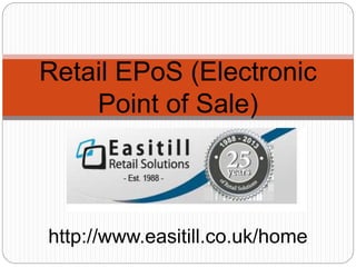Retail EPoS (Electronic
Point of Sale)
http://www.easitill.co.uk/home
 