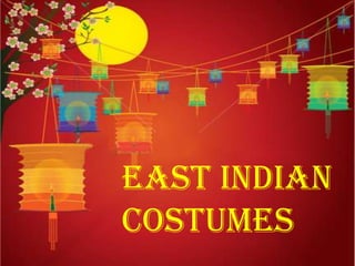 EAST INDIAN
COSTUMES

 