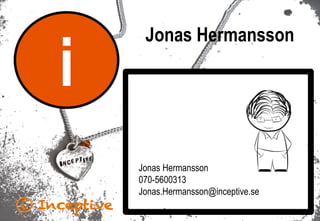 i
Kvalitetscoach
– när man brinner för kvalitet och lyckliga användare
Jonas Hermansson
Jonas Hermansson
070-5600313
Jonas...