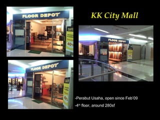KK City   Mall -Perabut Usaha, open since Feb’09 -4 th  floor, around 280sf 