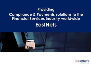 Providing
Compliance & Payments solutions to the
Financial Services industry worldwide

EastNets

 