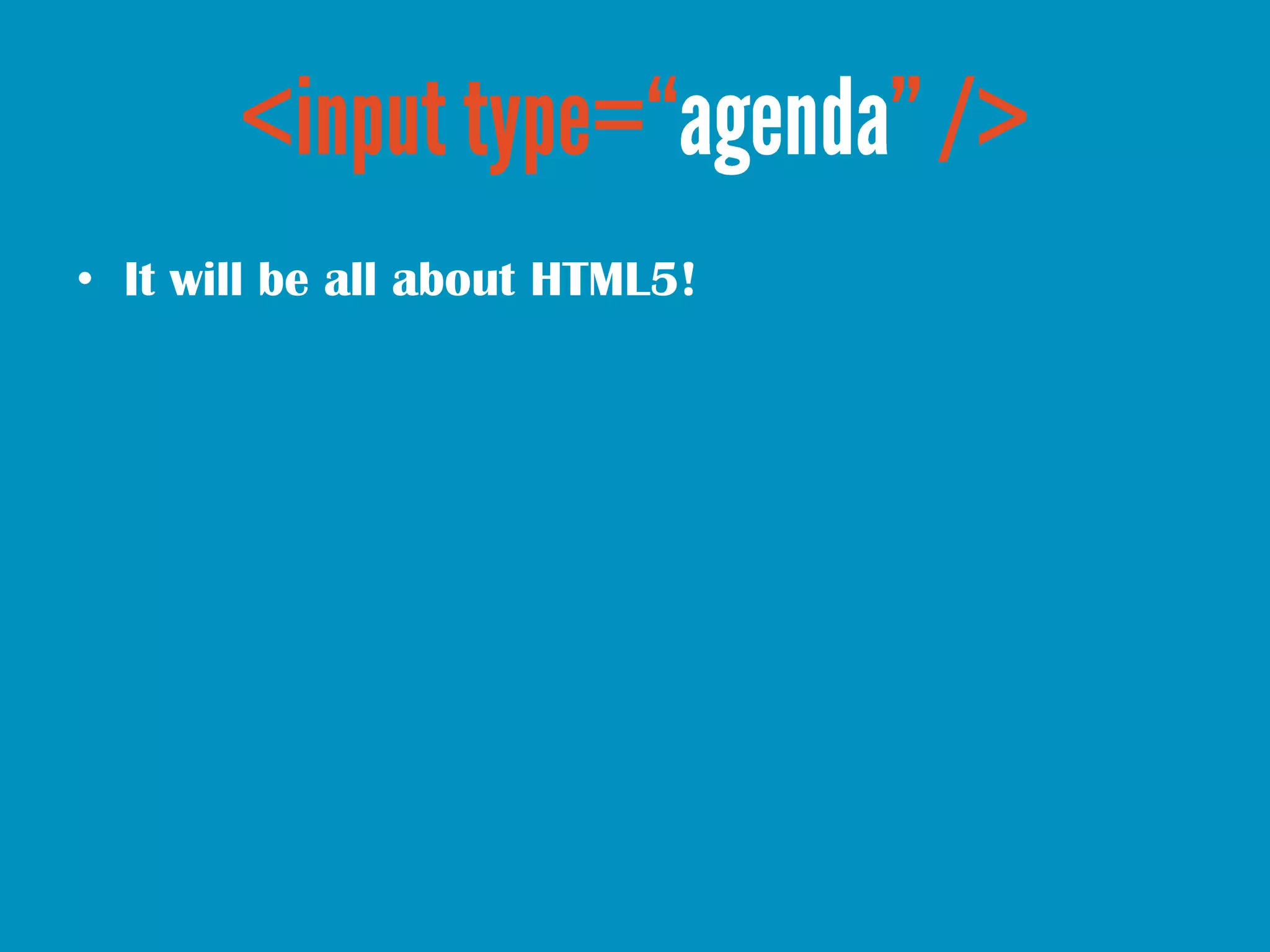 • It will be all about HTML5!
 
