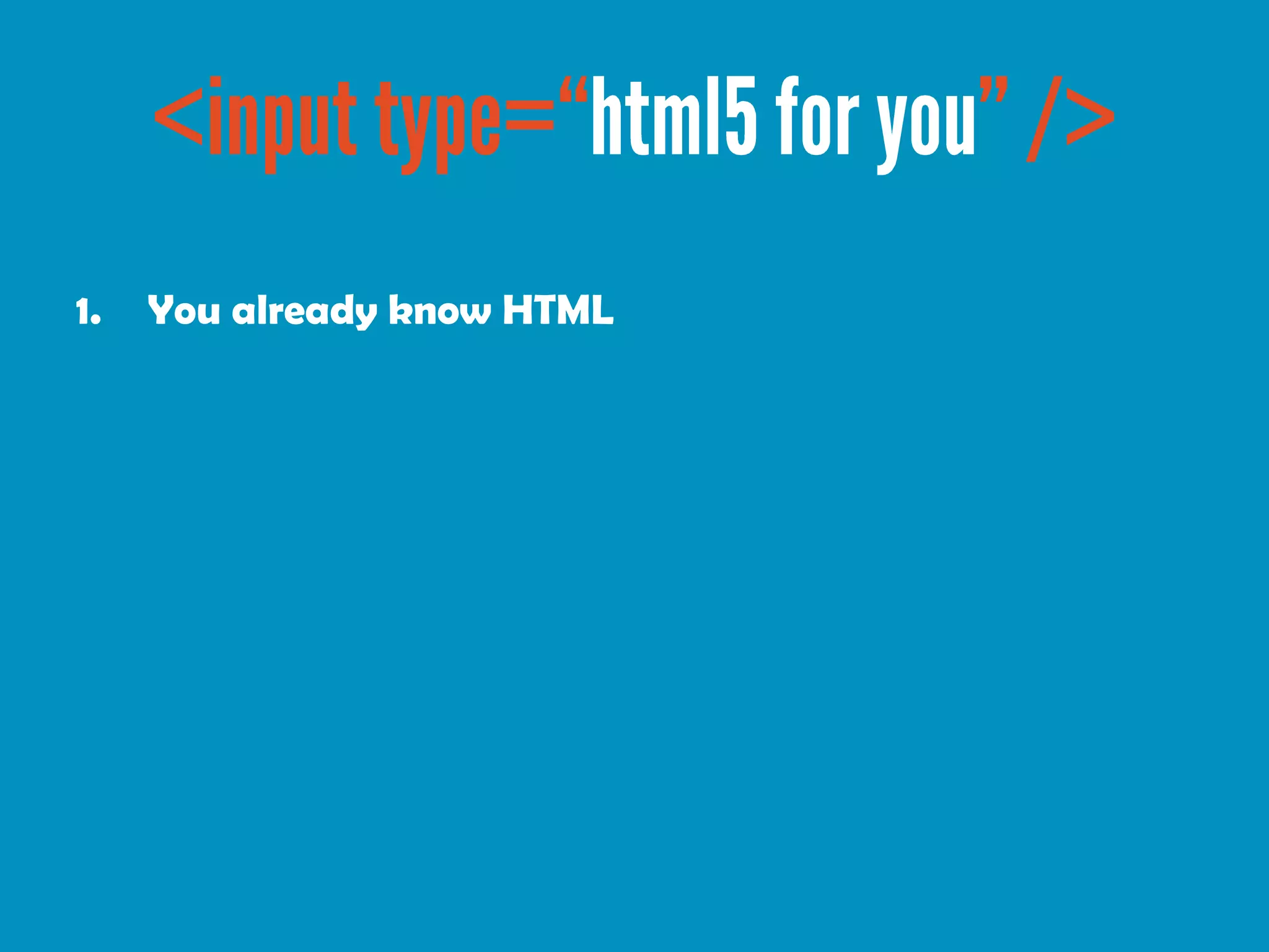 1.   You already know HTML
 