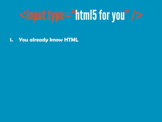 1.   You already know HTML
 