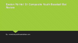 Easton Yb14s1 S1 Composite Youth Baseball Bat
Review
By – www.bestyouthbaseballbats.com
 