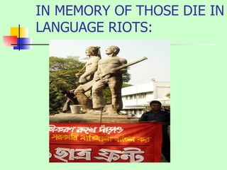 IN MEMORY OF THOSE DIE IN LANGUAGE RIOTS: 