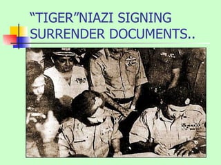 “TIGER”NIAZI SIGNING SURRENDER DOCUMENTS.. 