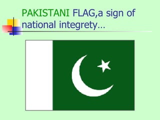 PAKISTANI  FLAG,a sign of national integrety… 
