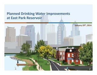 Planned Drinking Water Improvements
at East Park Reservoir
January 29th, 2014

 