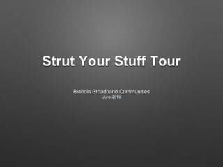 Strut Your Stuff Tour
Blandin Broadband Communities
June 2019
 