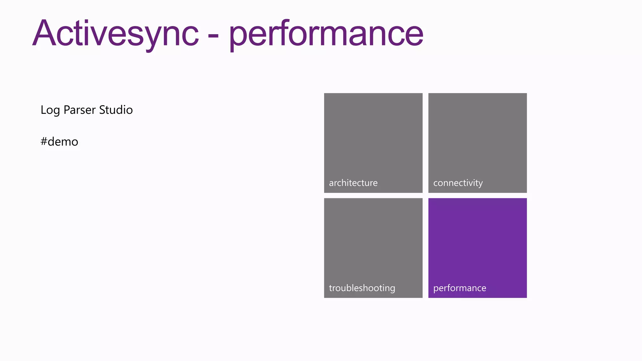 Activesync - performance
Log Parser Studio

#demo


                    architecture      connectivity




                    troubleshooting   performance
 