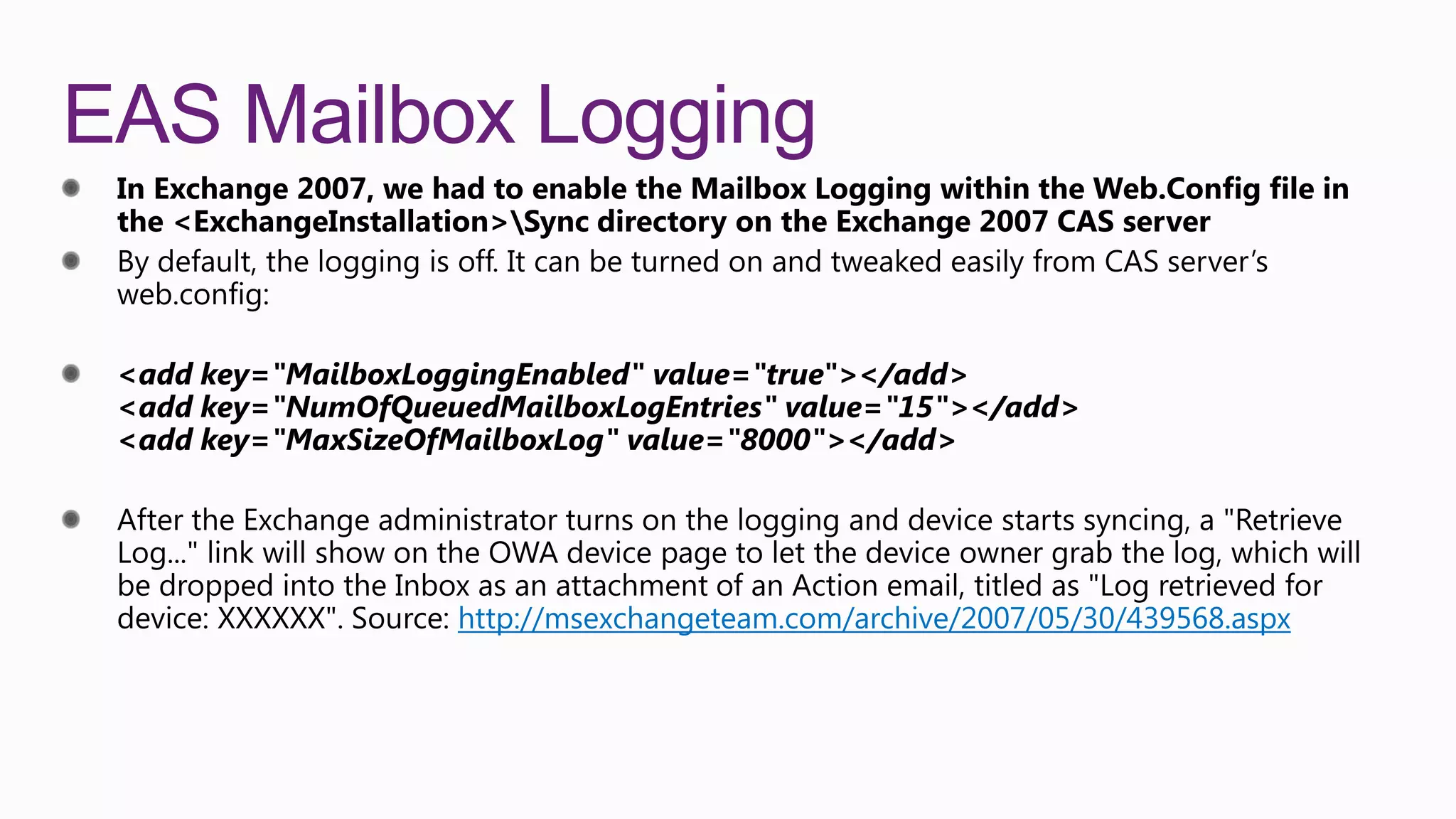 EAS Mailbox Logging




         http://msexchangeteam.com/archive/2007/05/30/439568.aspx
 