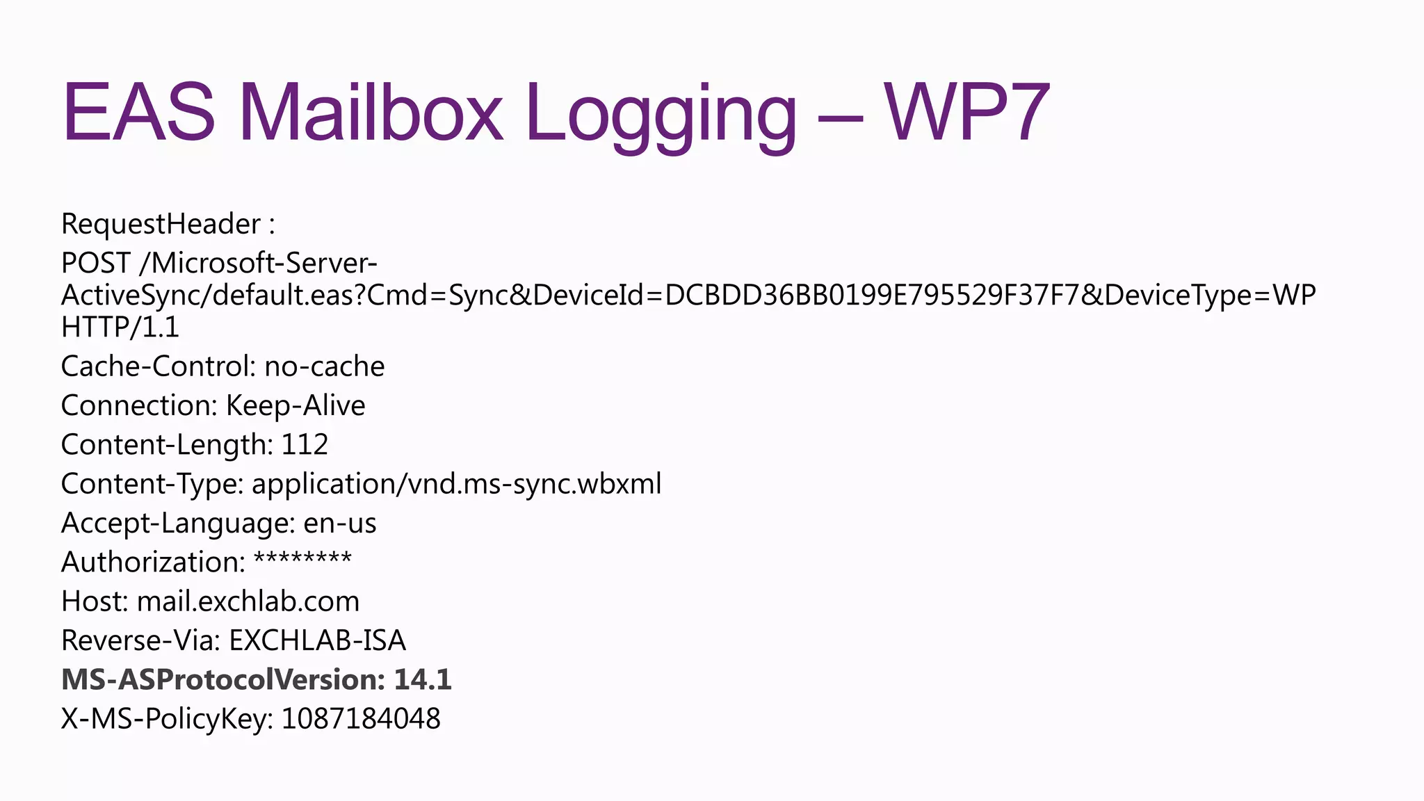 EAS Mailbox Logging – WP7




MS-ASProtocolVersion: 14.1
 