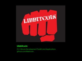 Libbitcoin
C++ Bitcoin Development Toolkit and Applications
github.com/libbitcoin
 
