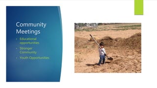 Community
Meetings
• Educational
opportunities
• Stronger
Community
• Youth Opportunities
 
