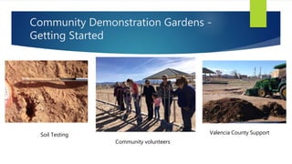 Community Demonstration Gardens -
Getting Started
Community volunteers
Soil Testing Valencia County Support
 