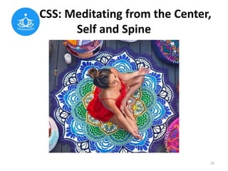 CSS: Meditating from the Center,
Self and Spine
25
 
