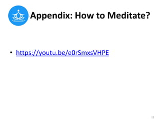 Appendix: How to Meditate?
• https://youtu.be/e0rSmxsVHPE
52
 