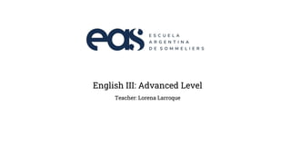English III: Advanced Level
Teacher: Lorena Larroque
 