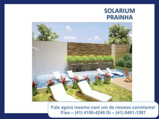 SOLARIUM
                 PRAINHA




(55) 41 8401-1287
 