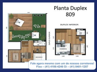 Planta Duplex
               809




(55) 41 8401-1287
 