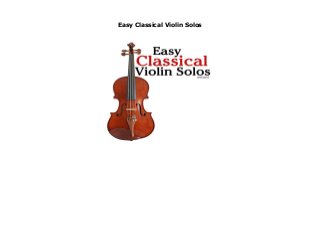 Easy Classical Violin Solos
Easy Classical Violin Solos by Javier MarcÃ³ Title: Easy Classical Violin Solos( Featuring Music of Bach Mozart Beethoven Vivaldi and Other Composers.) Binding: Paperback Author: JavierMarco Publisher: Createspace Download Click This Link https://booksdownloadnow11.blogspot.com/?book=1463575165
 