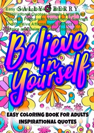 Easy Coloring Book for Adults
Inspirational Quotes: Simple Large Print
Coloring Pages with Motivational Sayings
and Positive Affirmations. Perfect ... to
Inspire and Relax Seniors, Teens, Girls.
 