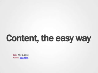 Content, the easy way
Date:
Author:
May 2, 2013
SEO INDIA
 