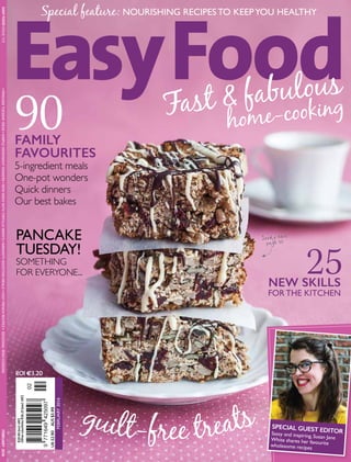 SPECIAL GUEST EDITORSassy and inspiring, Susan JaneWhite shares her favouritewholesome recipes
FEBRUARY2016EASYFOODISSUE109•PANCAKETUESDAYIDEAS•SIMPLEWEEKNIGHTDINNERS•NEWWAYSWITHTORTILLAWRAPS•IMMUNITY-BOOSTINGMEALS•EASYFRENCHRECIPES•SEASONALIRISHCOOKING
UK£2.90AUS$3.99
R29.90(incl.VAT)
OthercountriesR26.23(excl.VAT)
FEBRUARY2016
Special feature: NOURISHING RECIPES TO KEEPYOU HEALTHY
ROI 33.20
PANCAKE
TUESDAY!
SOMETHING
FOR EVERYONE...
FAMILY
FAVOURITES
5-ingredient meals
One-pot wonders
Quick dinners
Our best bakes
90
25
Fast & fabulous
home-cooking
guilt-free treats
NEW SKILLS
FORTHE KITCHEN
Seed y bars
page 35
 