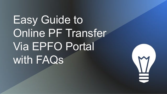 Easy Guide to
Online PF Transfer
Via EPFO Portal
with FAQs
 