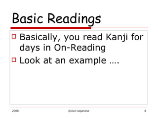 Basic Readings Basically, you read Kanji for days in On-Reading Look at an example …. 