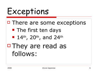 Exceptions There are some exceptions The first ten days 14 th , 20 th , and 24 th They are read as follows: 