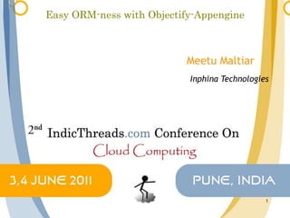 Easy ORM-ness with Objectify-Appengine,[object Object],Meetu Maltiar,[object Object],Inphina Technologies,[object Object]