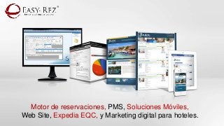 Motor de reservaciones, PMS, Soluciones Móviles,
Web Site, Expedia EQC, y Marketing digital para hoteles.
®
 