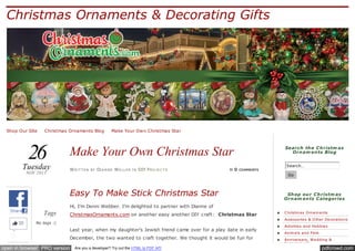 Christmas Ornaments & Decorating Gifts

Shop Our Site ✪ Christmas Ornaments Blog ✪ Make Your Own Christmas Star

26

Tuesday
NOV 2013

Make Your Own Christmas Star
W RI T T E N

BY

DI A N N E W E L L E R

IN

DIY P RO J E C T S

≈0

Search th e C h ristm as
Orn am en ts Blog

COMMENTS

Go

Easy To Make Stick Christmas Star
Share

20

Search…

Sh op ou r C h ristm as
Orn am en ts C ategories

Hi, I’m Donni Webber. I’m delighted to partner with Dianne of

Tags

ChristmasOrnaments.com on another easy another DIY craft: Christmas Star

Acce ssorie s & O the r De corations

No tags :(

Last year, when my daughter’s Jewish friend came over for a play date in early
Like

open in browser PRO version

C hristm as O rnam e nts

December, the two wanted to craft together. We thought it would be fun for
Are you a developer? Try out the HTML to PDF API

Activitie s and Hobbie s
Anim als and Pe ts
Annive rsary, W e dding &
Engage m e nt

pdfcrowd.com

 