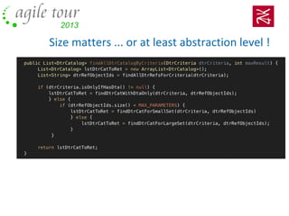 Size matters ... or at least abstraction level !
1 - Keep algorithm readable
2 - Keep concerns at the same abstraction level
 