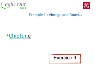 Example 1 : Vintage and funny...
•Chiptune
Exercice 9
 
