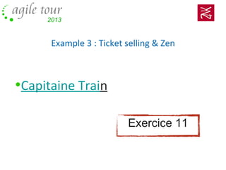 Example 3 : Ticket selling & Zen
•Capitaine Train
Exercice 11
 